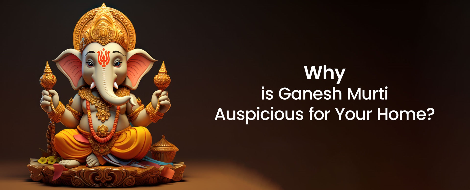 Why is Ganesh Murti Auspicious for Your Home?